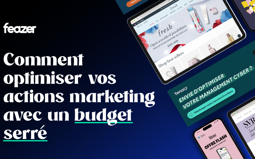Comment optimiser vos actions marketing avec un budget serré ?