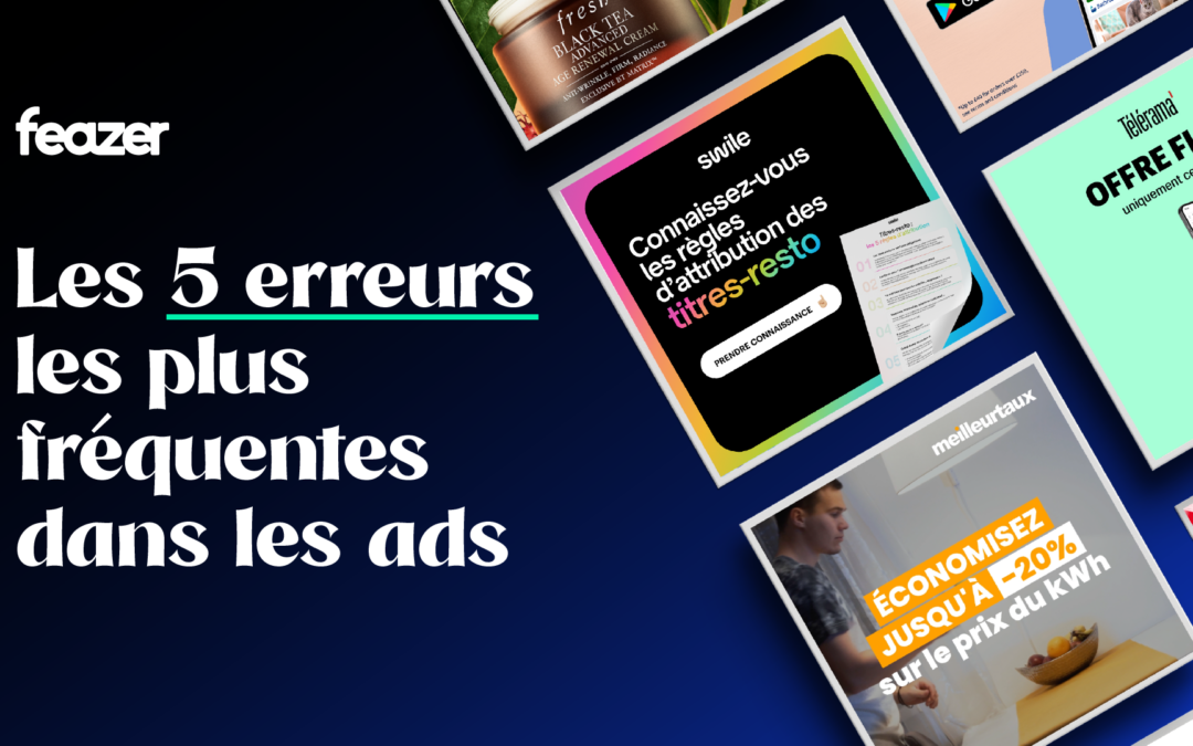 Les 5 erreurs les plus fréquentes dans vos ads (et comment les éviter)