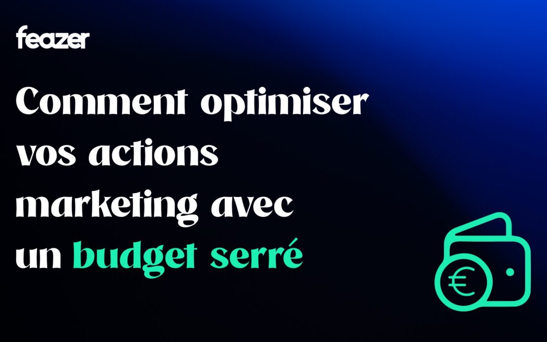 Comment optimiser vos actions marketing avec un budget serré ?